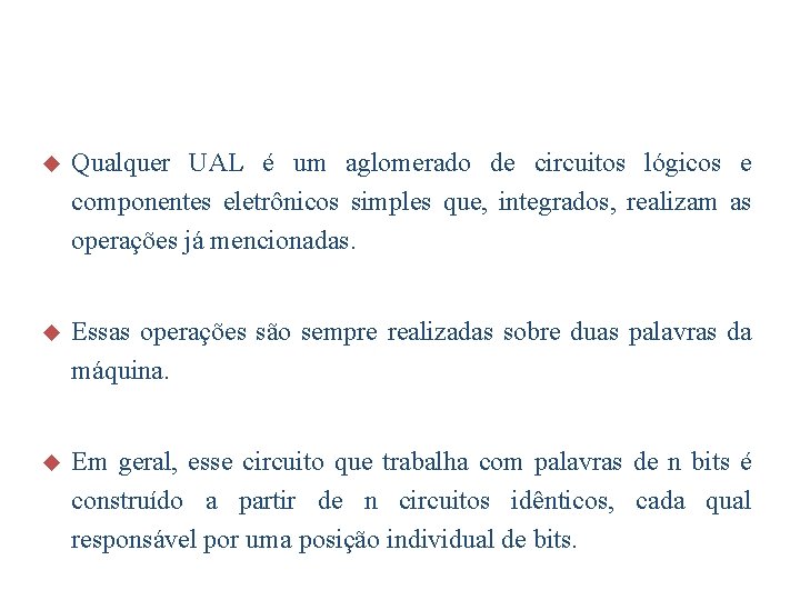 u Qualquer UAL é um aglomerado de circuitos lógicos e componentes eletrônicos simples que,