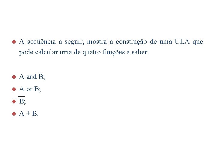 u A seqüência a seguir, mostra a construção de uma ULA que pode calcular