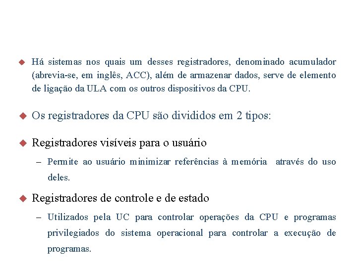 u Há sistemas nos quais um desses registradores, denominado acumulador (abrevia-se, em inglês, ACC),