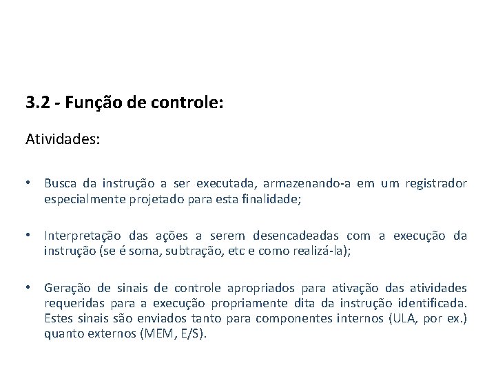 3. 2 - Função de controle: Atividades: • Busca da instrução a ser executada,