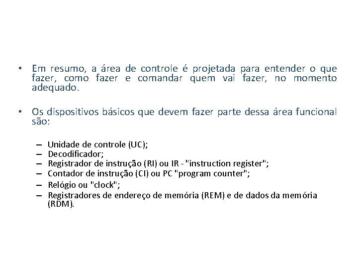  • Em resumo, a área de controle é projetada para entender o que