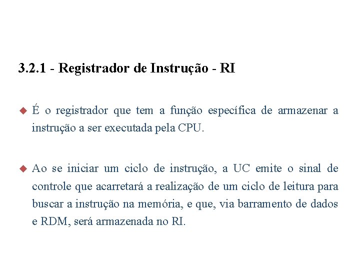 3. 2. 1 - Registrador de Instrução - RI u É o registrador que