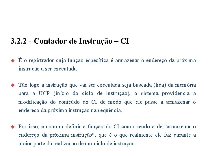 3. 2. 2 - Contador de Instrução – CI u É o registrador cuja