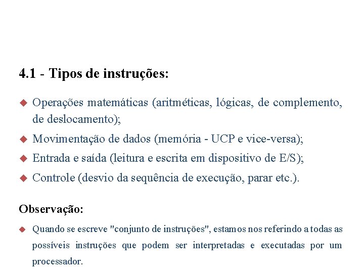 4. 1 - Tipos de instruções: u Operações matemáticas (aritméticas, lógicas, de complemento, de