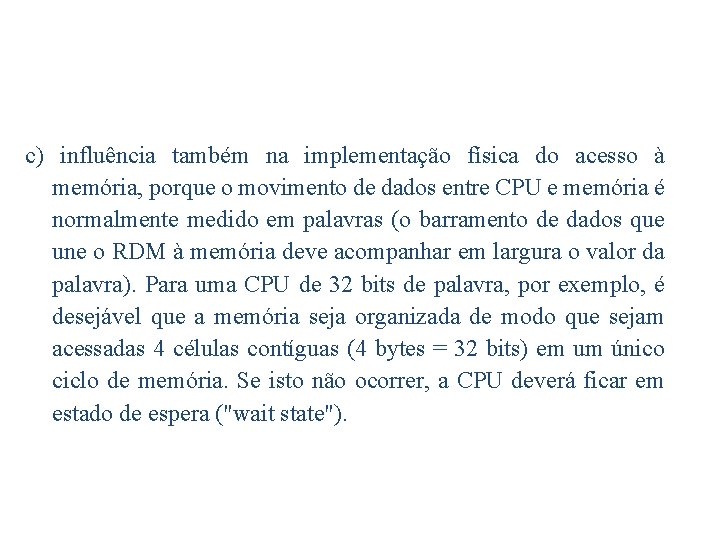 c) influência também na implementação física do acesso à memória, porque o movimento de