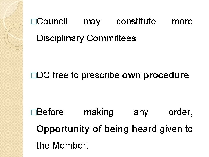 �Council may constitute more Disciplinary Committees �DC free to prescribe own procedure �Before making