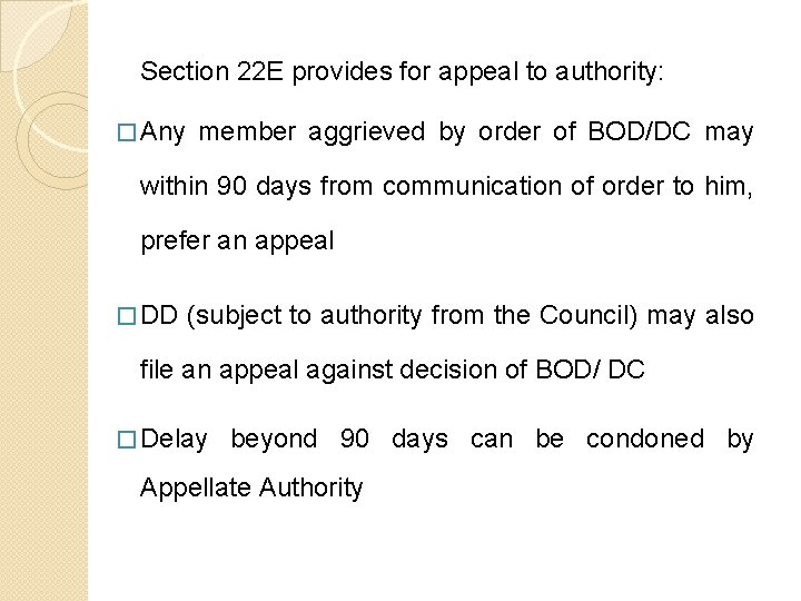 Section 22 E provides for appeal to authority: � Any member aggrieved by order