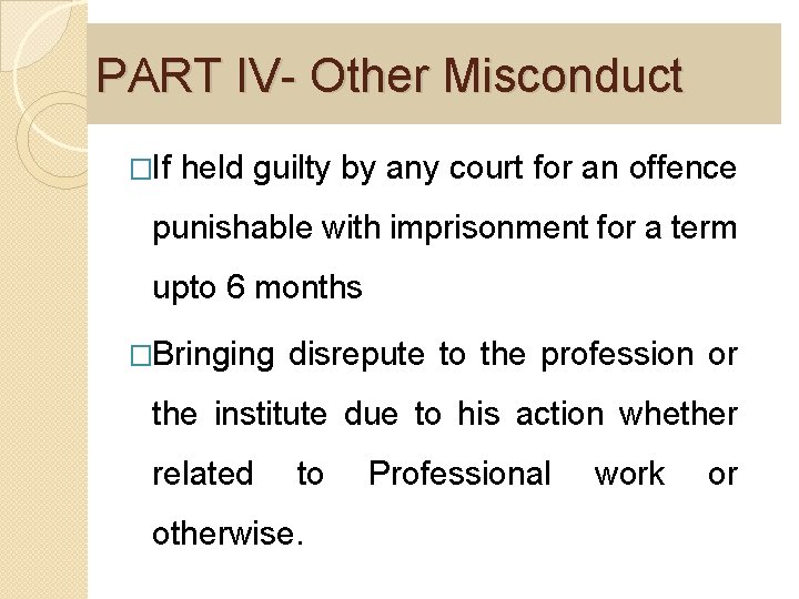 PART IV- Other Misconduct �If held guilty by any court for an offence punishable
