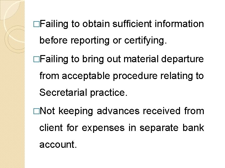 �Failing to obtain sufficient information before reporting or certifying. �Failing to bring out material