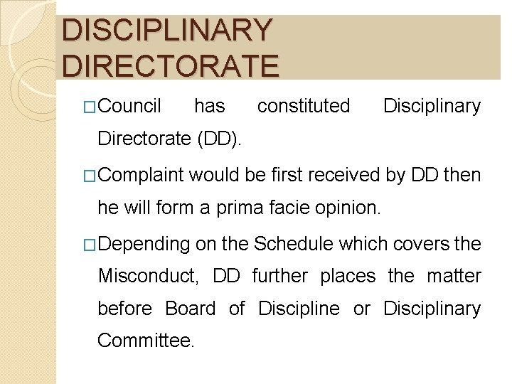 DISCIPLINARY DIRECTORATE �Council has constituted Disciplinary Directorate (DD). �Complaint would be first received by
