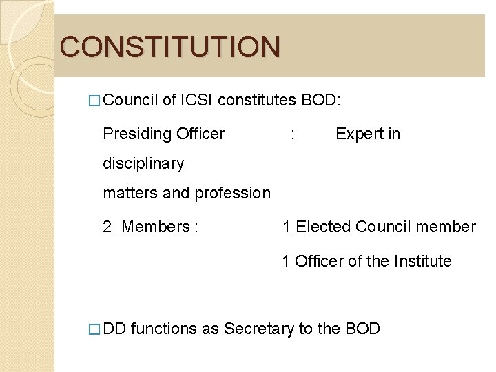 CONSTITUTION � Council of ICSI constitutes BOD: Presiding Officer : Expert in disciplinary matters