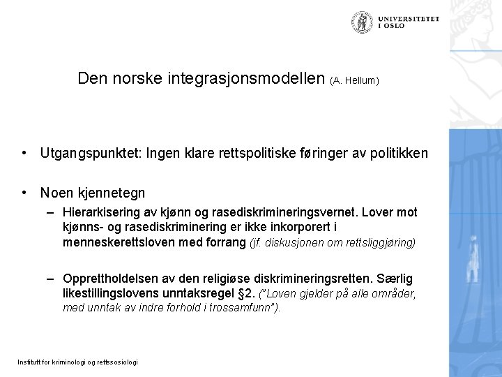 Den norske integrasjonsmodellen (A. Hellum) • Utgangspunktet: Ingen klare rettspolitiske føringer av politikken •