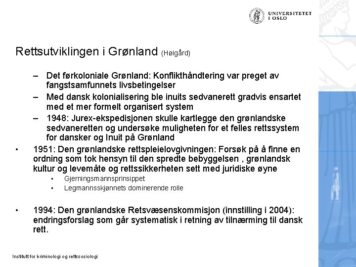 Rettsutviklingen i Grønland (Høigård) • – Det førkoloniale Grønland: Konflikthåndtering var preget av fangstsamfunnets