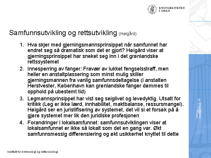 Samfunnsutvikling og rettsutvikling (Høigård) 1. Hva skjer med gjerningsmannsprinsippet når samfunnet har endret seg