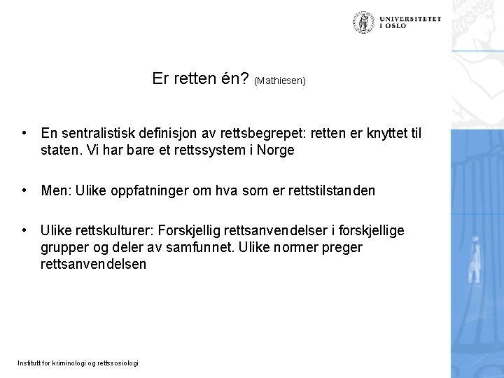 Er retten én? (Mathiesen) • En sentralistisk definisjon av rettsbegrepet: retten er knyttet til