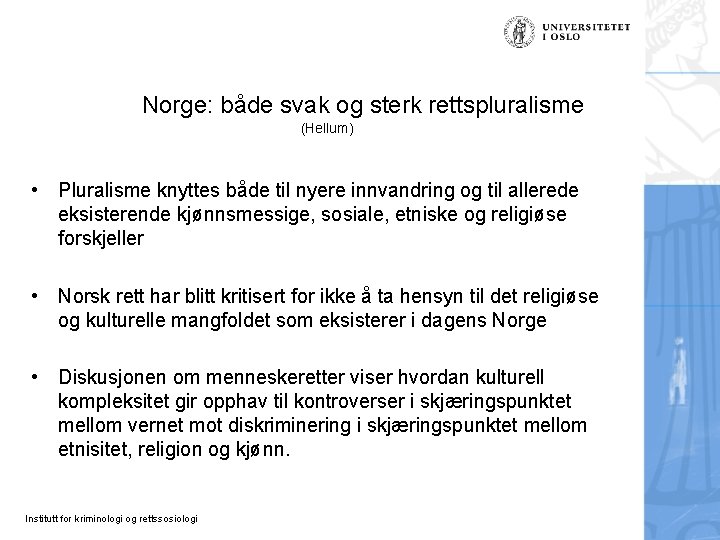 Norge: både svak og sterk rettspluralisme (Hellum) • Pluralisme knyttes både til nyere innvandring