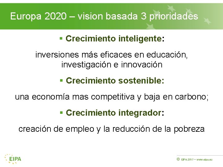Europa 2020 – vision basada 3 prioridades § Crecimiento inteligente: inversiones más eficaces en