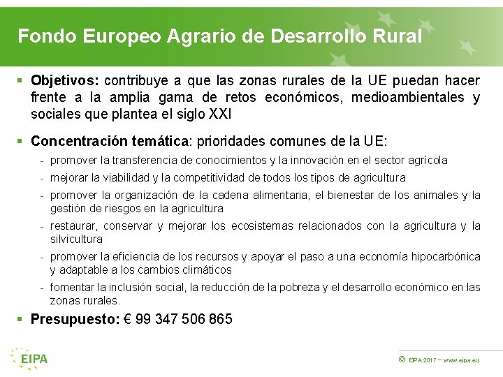 Fondo Europeo Agrario de Desarrollo Rural § Objetivos: contribuye a que las zonas rurales