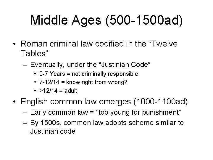 Middle Ages (500 -1500 ad) • Roman criminal law codified in the “Twelve Tables”