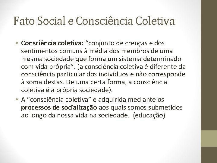 Fato Social e Consciência Coletiva • Consciência coletiva: “conjunto de crenças e dos sentimentos