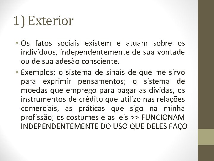 1) Exterior • Os fatos sociais existem e atuam sobre os indivíduos, independentemente de