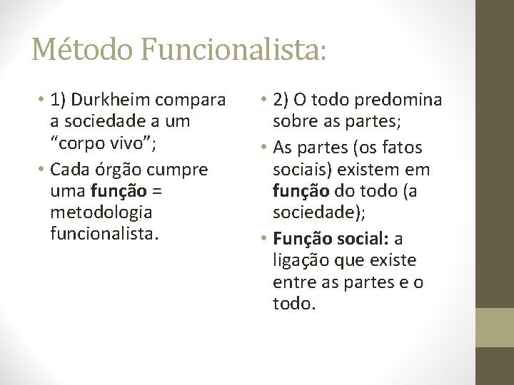 Método Funcionalista: • 1) Durkheim compara a sociedade a um “corpo vivo”; • Cada