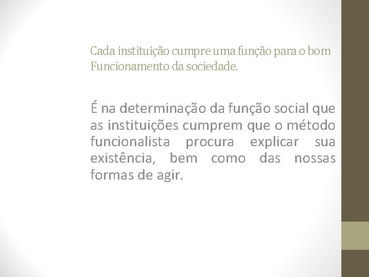Cada instituição cumpre uma função para o bom Funcionamento da sociedade. É na determinação