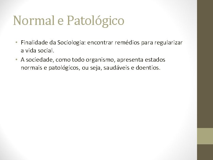 Normal e Patológico • Finalidade da Sociologia: encontrar remédios para regularizar a vida social.