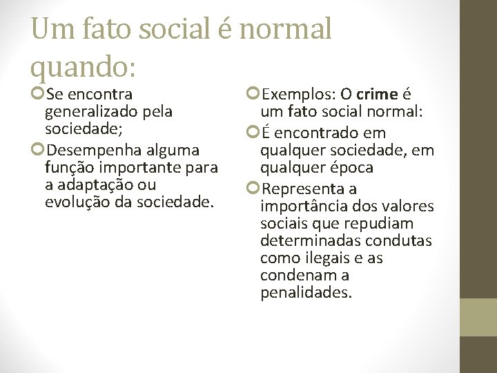 Um fato social é normal quando: Se encontra generalizado pela sociedade; Desempenha alguma função