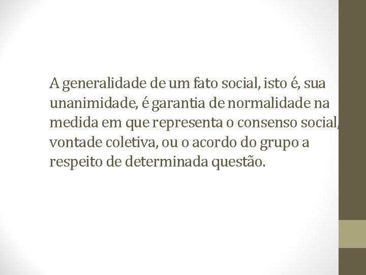 A generalidade de um fato social, isto é, sua unanimidade, é garantia de normalidade