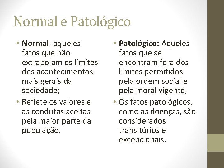 Normal e Patológico • Normal: aqueles fatos que não extrapolam os limites dos acontecimentos