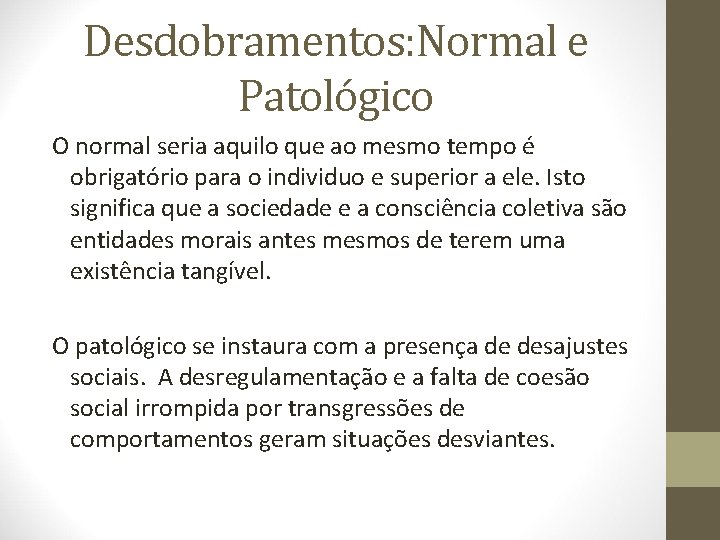 Desdobramentos: Normal e Patológico O normal seria aquilo que ao mesmo tempo é obrigatório