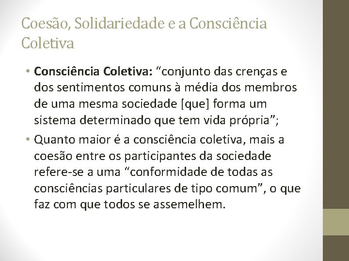 Coesão, Solidariedade e a Consciência Coletiva • Consciência Coletiva: “conjunto das crenças e dos