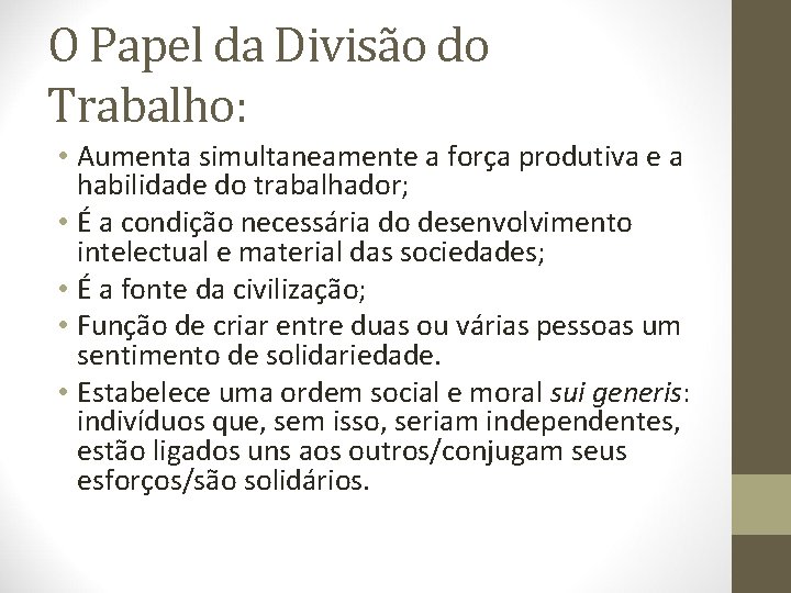 O Papel da Divisão do Trabalho: • Aumenta simultaneamente a força produtiva e a