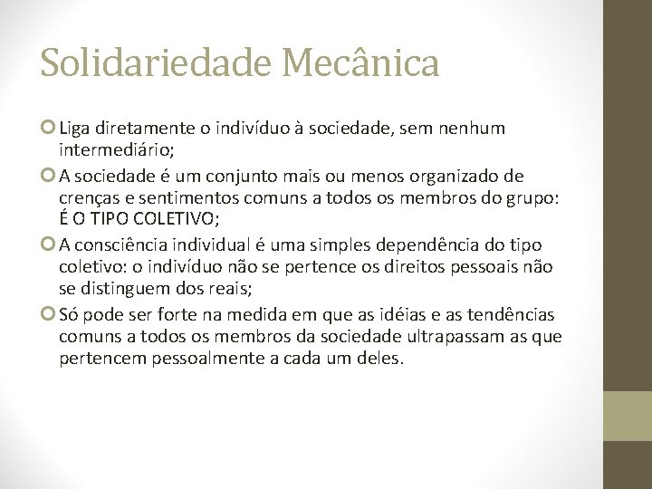 Solidariedade Mecânica Liga diretamente o indivíduo à sociedade, sem nenhum intermediário; A sociedade é