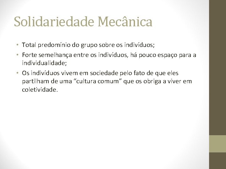Solidariedade Mecânica • Total predomínio do grupo sobre os indivíduos; • Forte semelhança entre