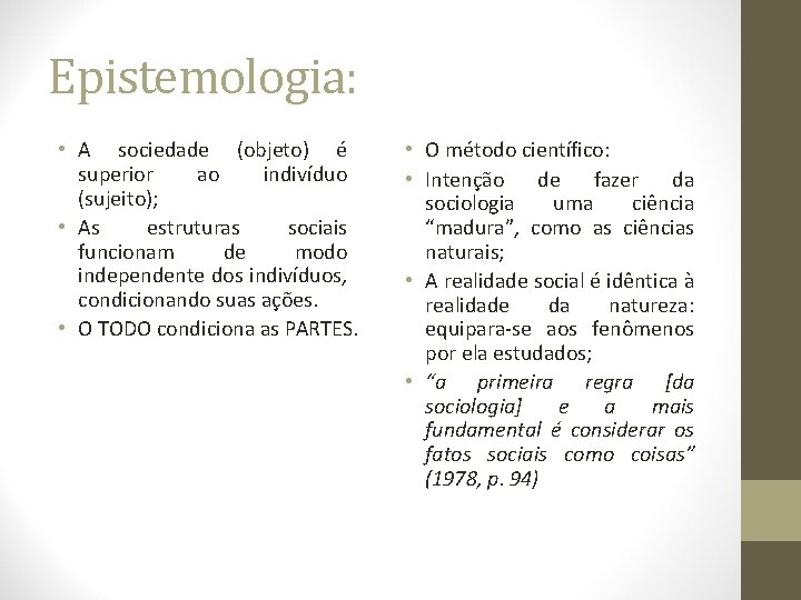 Epistemologia: • A sociedade (objeto) é superior ao indivíduo (sujeito); • As estruturas sociais