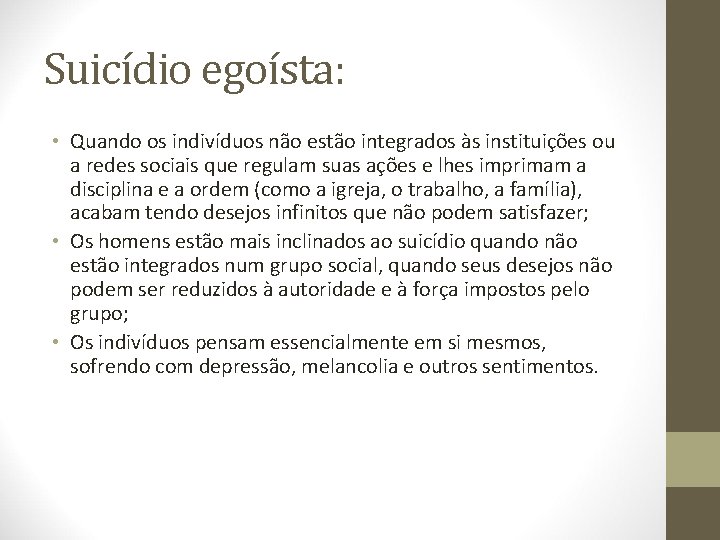 Suicídio egoísta: • Quando os indivíduos não estão integrados às instituições ou a redes