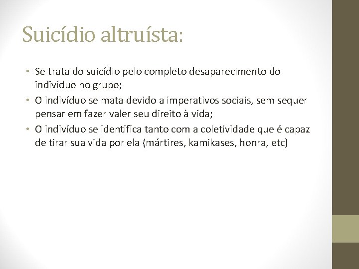 Suicídio altruísta: • Se trata do suicídio pelo completo desaparecimento do indivíduo no grupo;