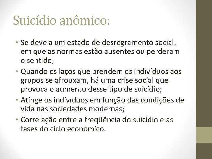 Suicídio anômico: • Se deve a um estado de desregramento social, em que as
