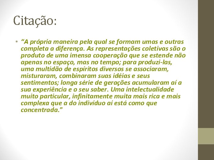 Citação: • “A própria maneira pela qual se formam umas e outras completa a