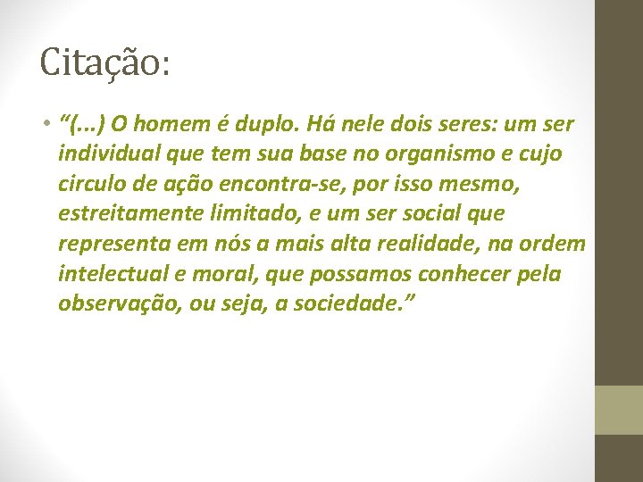 Citação: • “(. . . ) O homem é duplo. Há nele dois seres:
