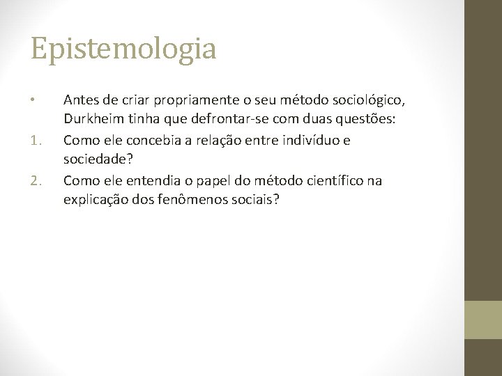 Epistemologia • 1. 2. Antes de criar propriamente o seu método sociológico, Durkheim tinha