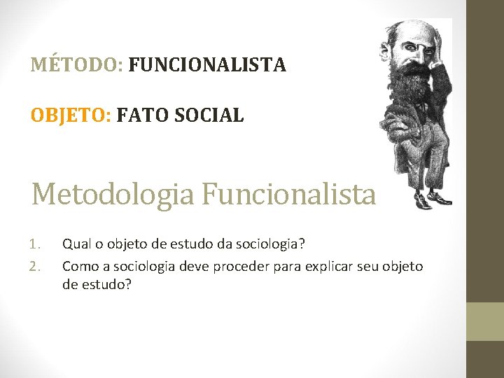 MÉTODO: FUNCIONALISTA OBJETO: FATO SOCIAL Metodologia Funcionalista 1. 2. Qual o objeto de estudo