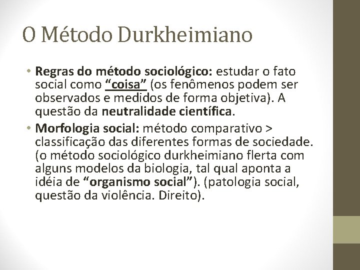 O Método Durkheimiano • Regras do método sociológico: estudar o fato social como “coisa”