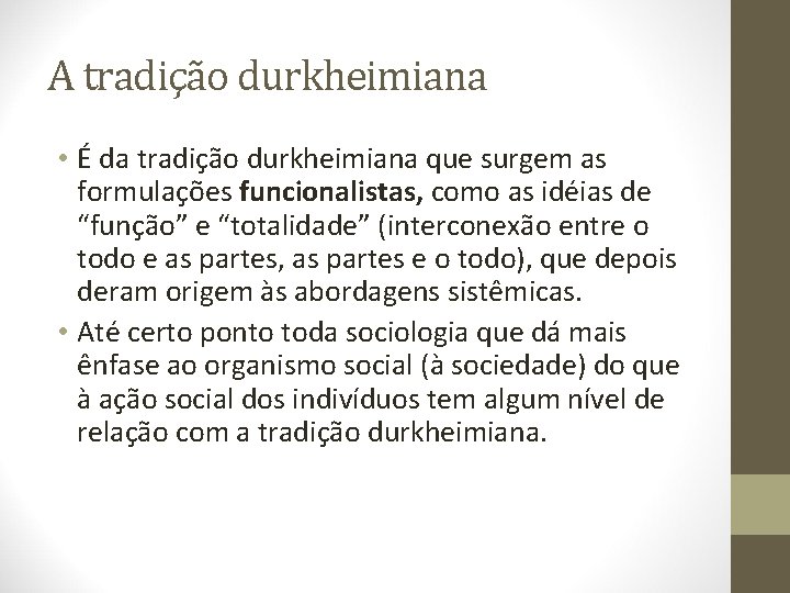 A tradição durkheimiana • É da tradição durkheimiana que surgem as formulações funcionalistas, como