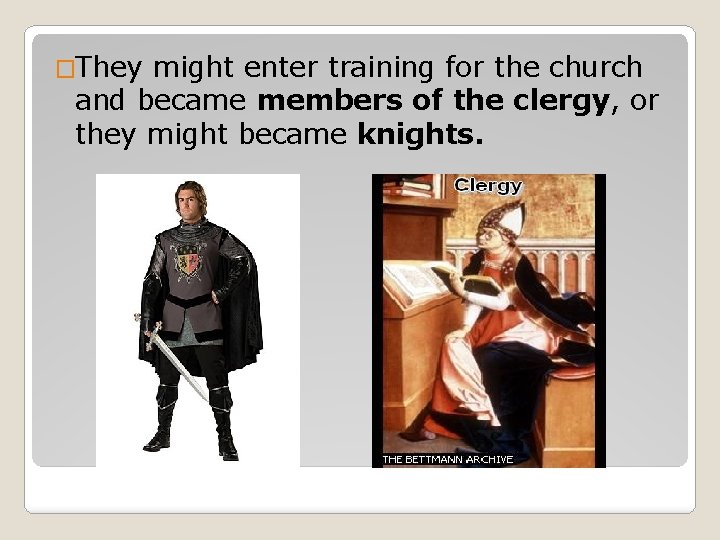 �They might enter training for the church and became members of the clergy, or