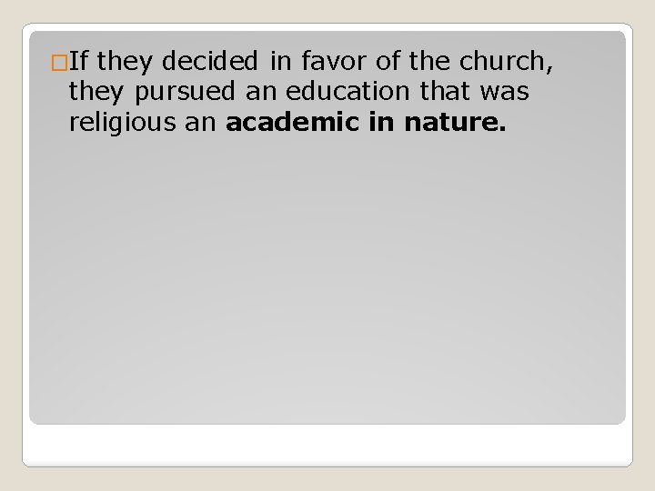 �If they decided in favor of the church, they pursued an education that was