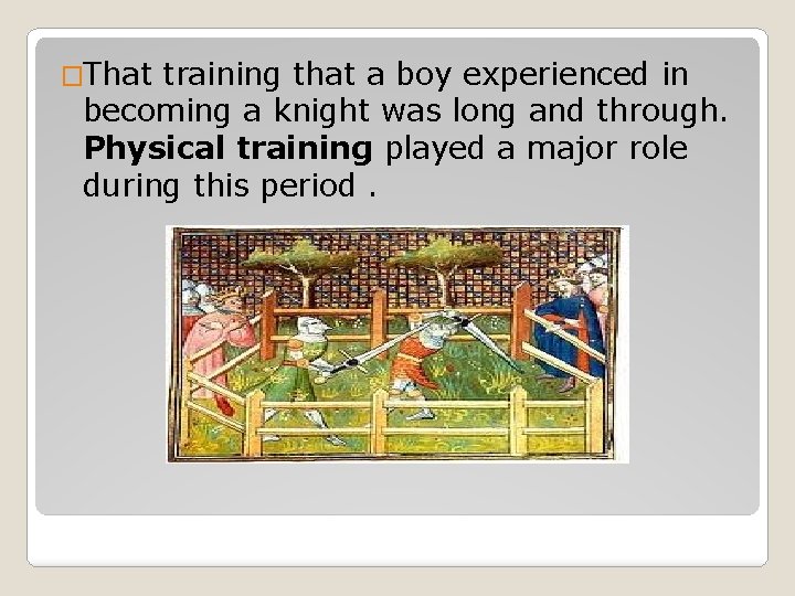 �That training that a boy experienced in becoming a knight was long and through.