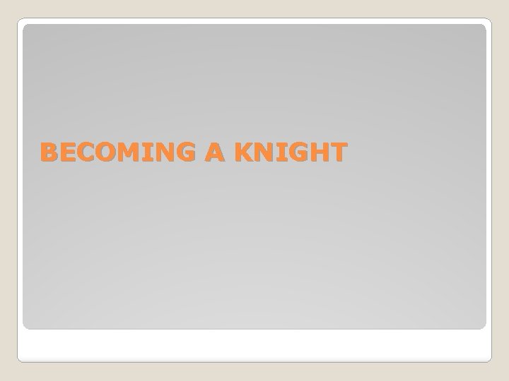 BECOMING A KNIGHT 